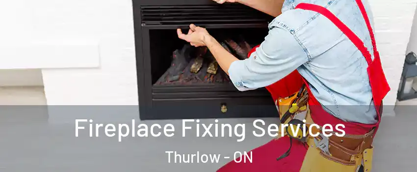  Fireplace Fixing Services Thurlow - ON