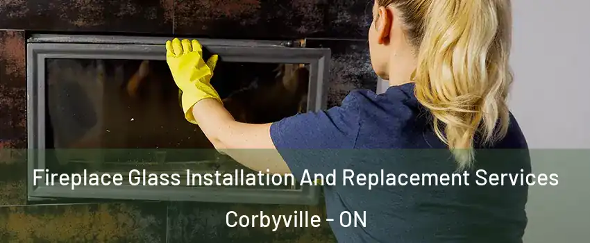  Fireplace Glass Installation And Replacement Services Corbyville - ON