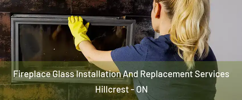  Fireplace Glass Installation And Replacement Services Hillcrest - ON