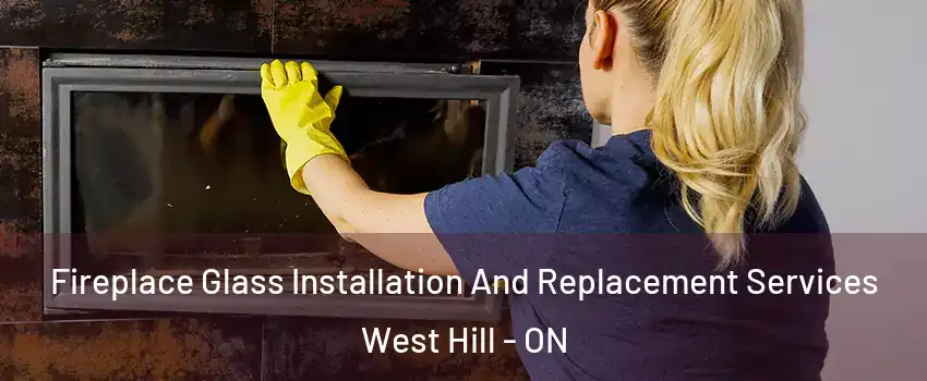  Fireplace Glass Installation And Replacement Services West Hill - ON