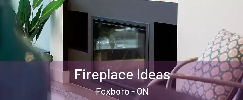  Fireplace Ideas Foxboro - ON