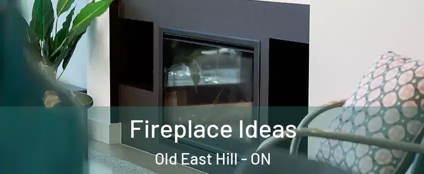  Fireplace Ideas Old East Hill - ON
