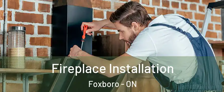  Fireplace Installation Foxboro - ON