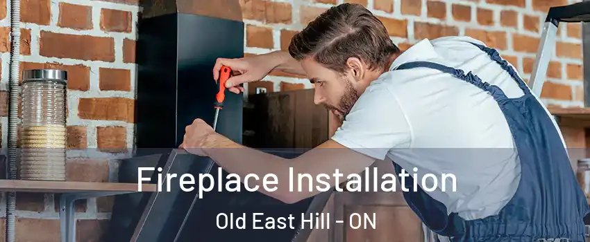  Fireplace Installation Old East Hill - ON