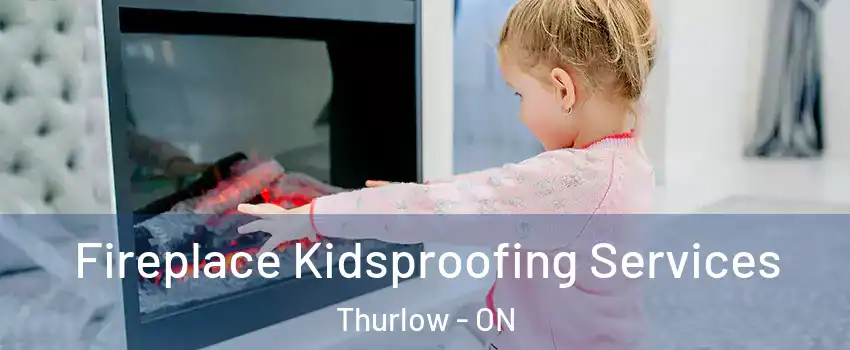  Fireplace Kidsproofing Services Thurlow - ON
