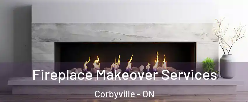 Fireplace Makeover Services Corbyville - ON
