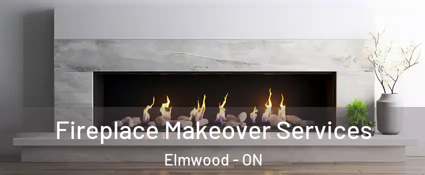 Fireplace Makeover Services Elmwood - ON