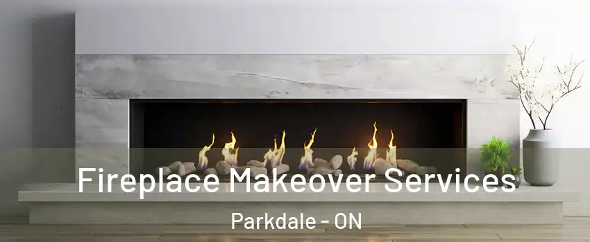 Fireplace Makeover Services Parkdale - ON