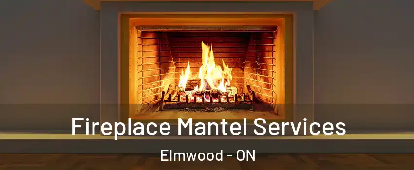  Fireplace Mantel Services Elmwood - ON