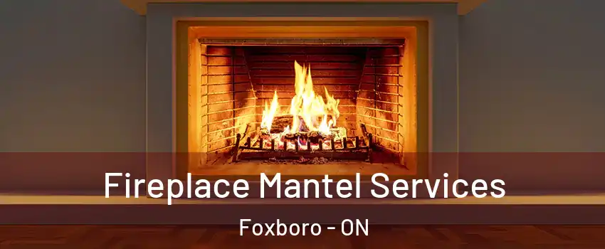  Fireplace Mantel Services Foxboro - ON
