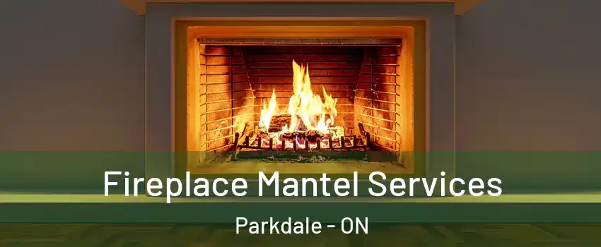 Fireplace Mantel Services Parkdale - ON
