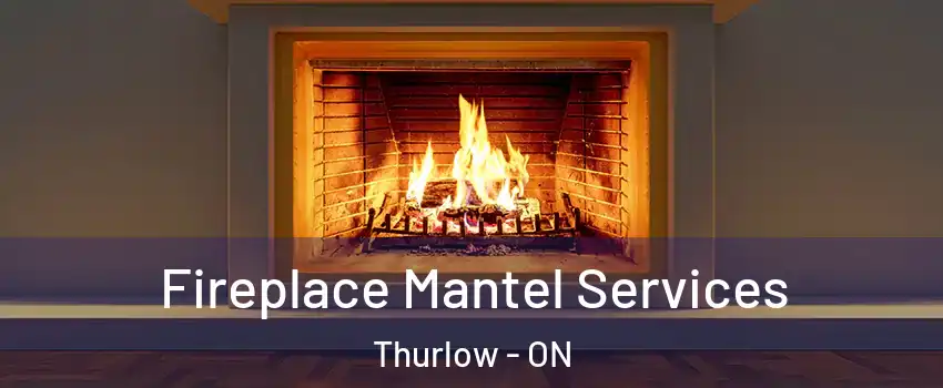  Fireplace Mantel Services Thurlow - ON