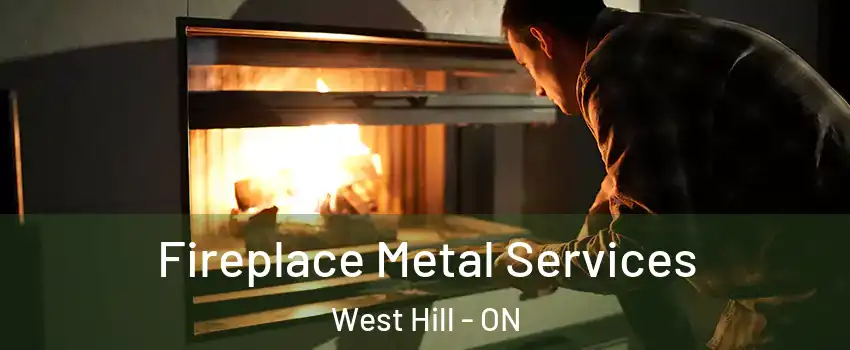 Fireplace Metal Services West Hill - ON