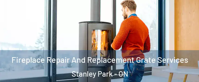  Fireplace Repair And Replacement Grate Services Stanley Park - ON