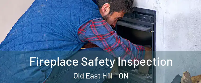 Fireplace Safety Inspection Old East Hill - ON