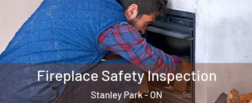 Fireplace Safety Inspection Stanley Park - ON
