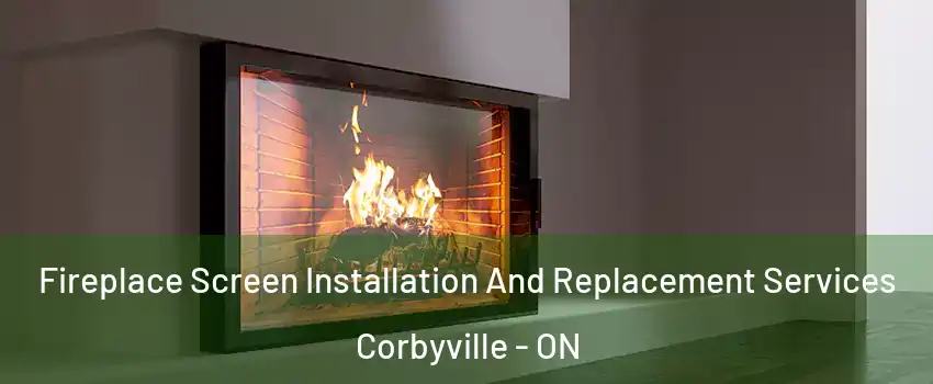  Fireplace Screen Installation And Replacement Services Corbyville - ON