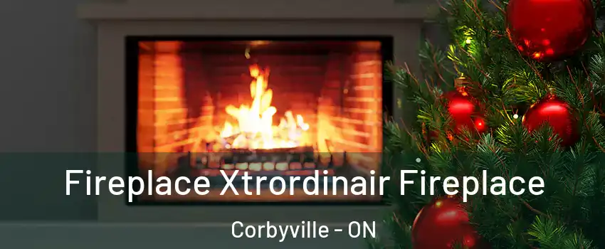 Fireplace Xtrordinair Fireplace Corbyville - ON