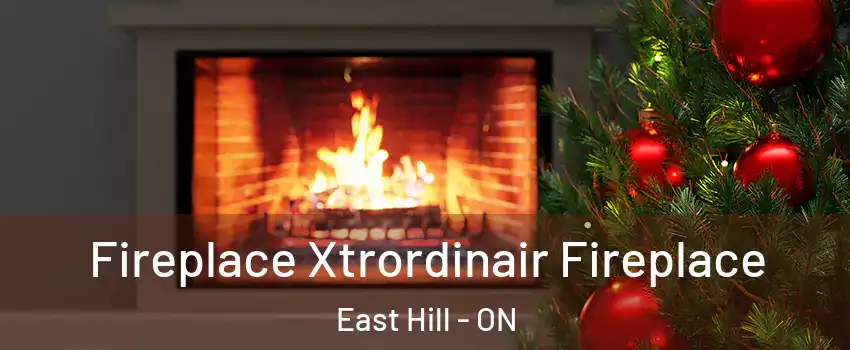 Fireplace Xtrordinair Fireplace East Hill - ON
