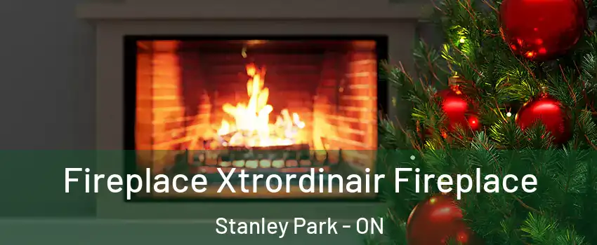 Fireplace Xtrordinair Fireplace Stanley Park - ON