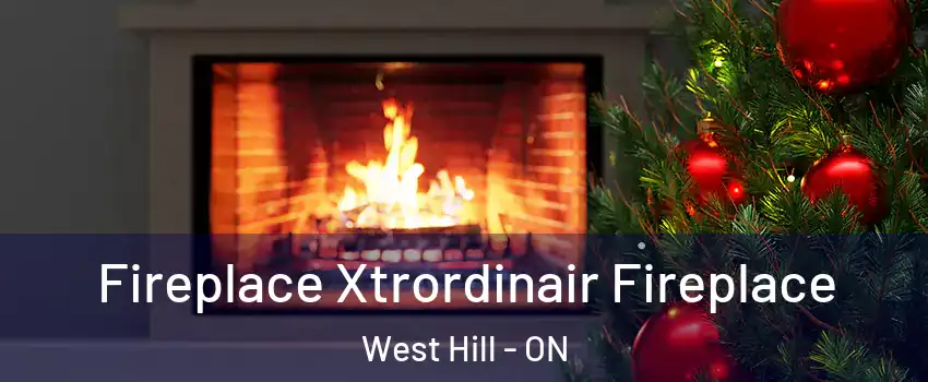 Fireplace Xtrordinair Fireplace West Hill - ON