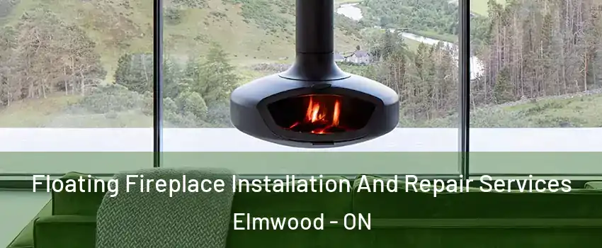  Floating Fireplace Installation And Repair Services Elmwood - ON