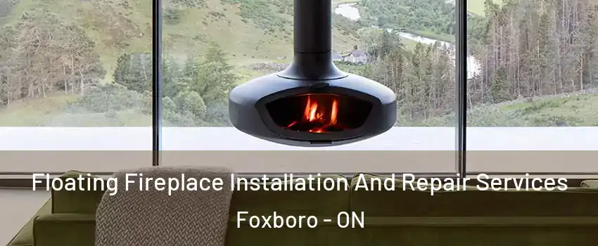  Floating Fireplace Installation And Repair Services Foxboro - ON