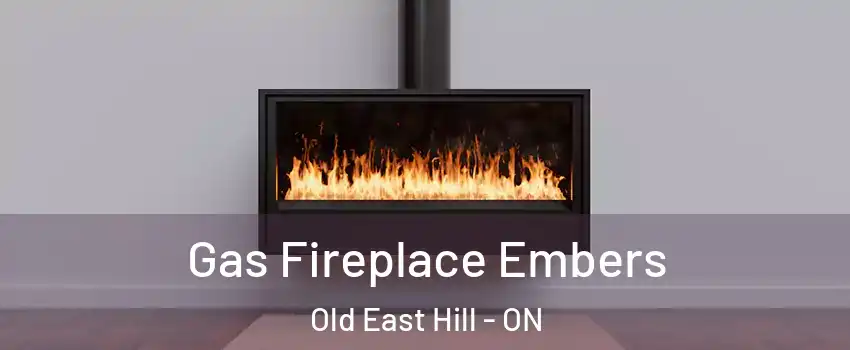  Gas Fireplace Embers Old East Hill - ON