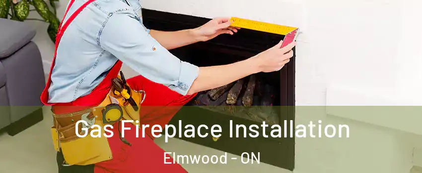  Gas Fireplace Installation Elmwood - ON