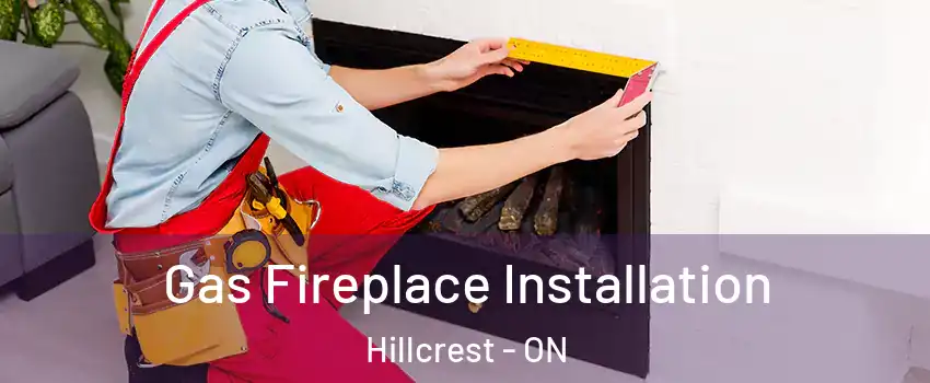  Gas Fireplace Installation Hillcrest - ON