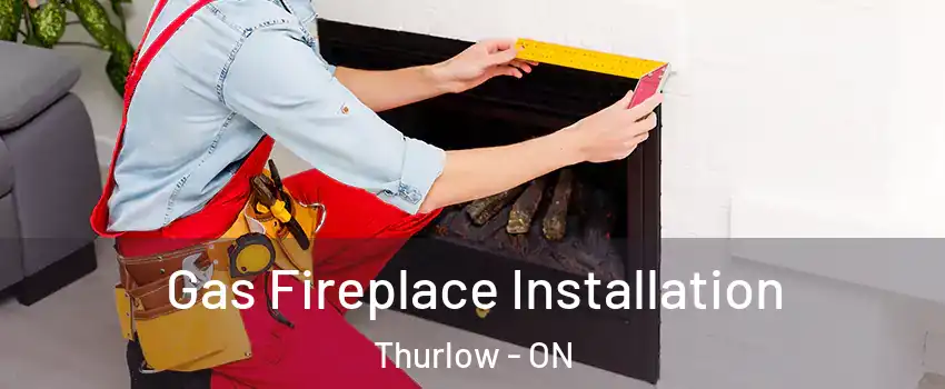  Gas Fireplace Installation Thurlow - ON