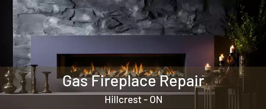  Gas Fireplace Repair Hillcrest - ON