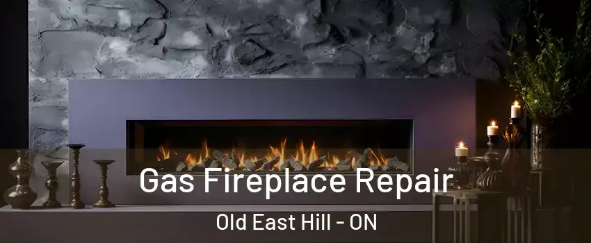  Gas Fireplace Repair Old East Hill - ON