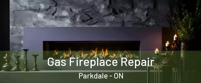  Gas Fireplace Repair Parkdale - ON