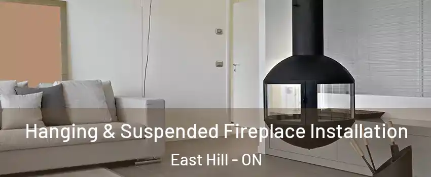 Hanging & Suspended Fireplace Installation East Hill - ON