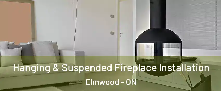 Hanging & Suspended Fireplace Installation Elmwood - ON
