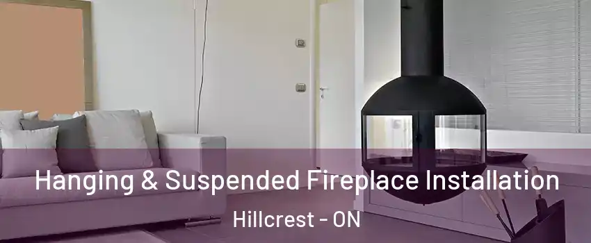 Hanging & Suspended Fireplace Installation Hillcrest - ON