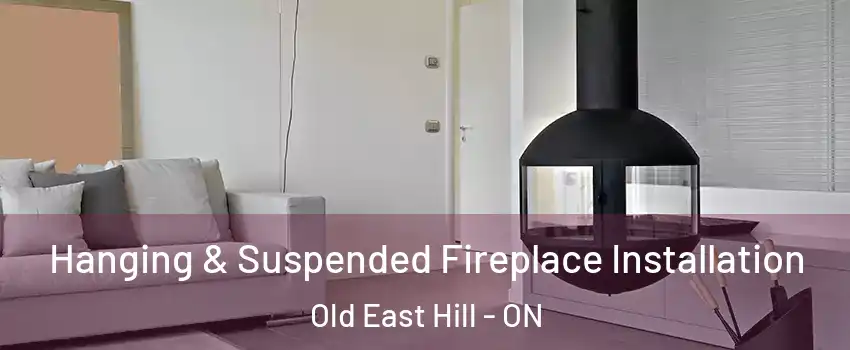 Hanging & Suspended Fireplace Installation Old East Hill - ON