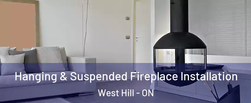Hanging & Suspended Fireplace Installation West Hill - ON