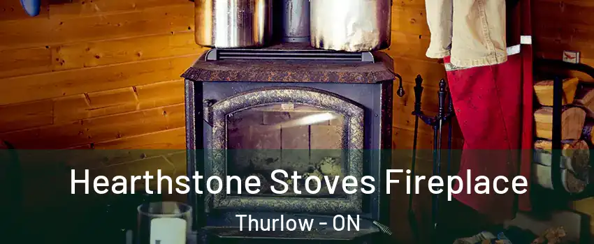  Hearthstone Stoves Fireplace Thurlow - ON