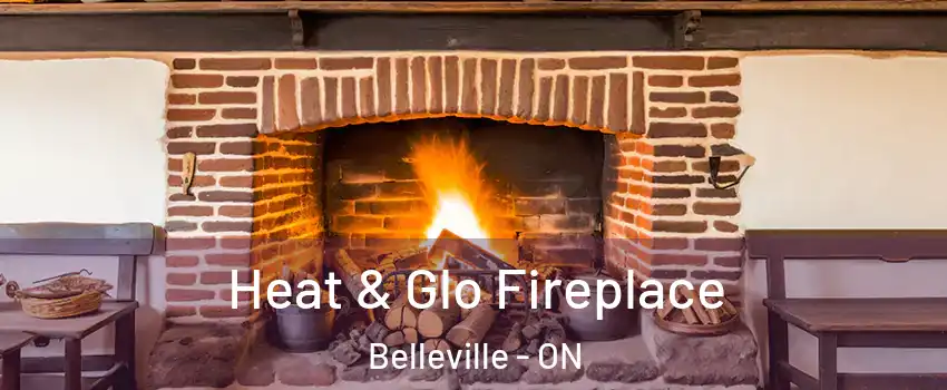 Heat & Glo Fireplace Belleville - ON
