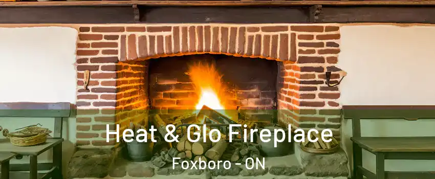  Heat & Glo Fireplace Foxboro - ON