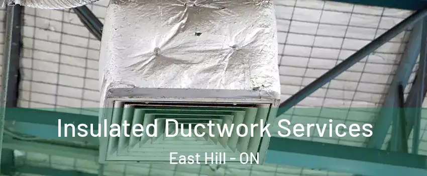  Insulated Ductwork Services East Hill - ON