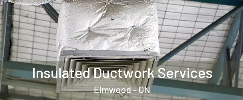  Insulated Ductwork Services Elmwood - ON