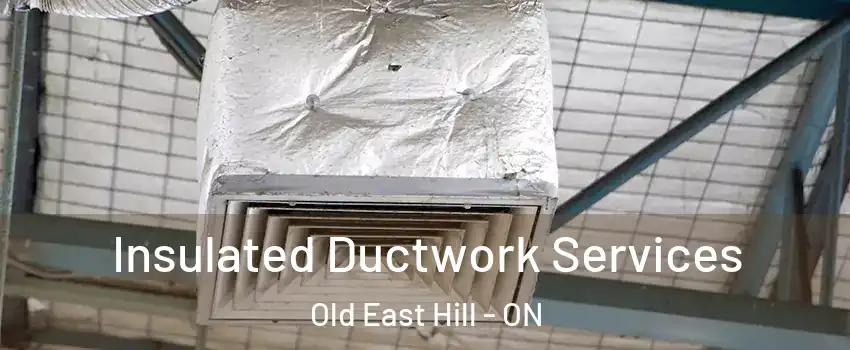  Insulated Ductwork Services Old East Hill - ON