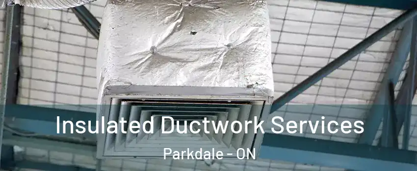  Insulated Ductwork Services Parkdale - ON