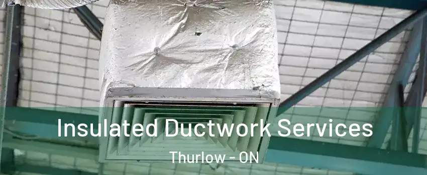  Insulated Ductwork Services Thurlow - ON