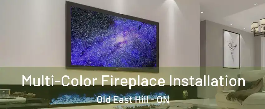  Multi-Color Fireplace Installation Old East Hill - ON