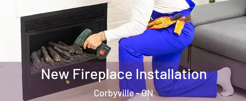 New Fireplace Installation Corbyville - ON