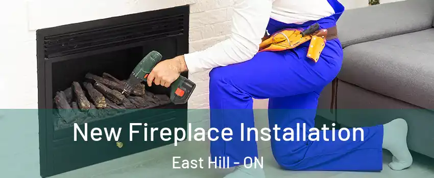 New Fireplace Installation East Hill - ON